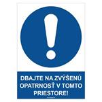 Dbajte na zvýšenú opatrnosť v tomto priestore! - bezpečnostná tabuľka, plast 2 mm - A4