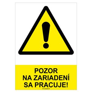 Pozor na zariadení sa pracuje!-bezpečnostná tabuľka, plast A4, 2mm