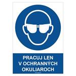Pracuj len v ochranných okuliaroch - bezpečnostná tabuľka, plast 0,5 mm - A4
