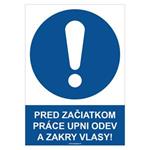 Pred začiatkom práce si pozapínaj odev a zakry vlasy! - bezpečnostná tabuľka, plast 2 mm - A4