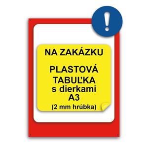 TABUĽKA NA ZAKÁZKU - bezpečnostná tabuľka, plast s dierkami 2 mm, A3