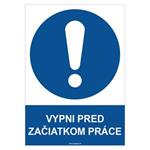 Vypni pred začiatkom práce - bezpečnostná tabuľka, plast 2 mm - A4