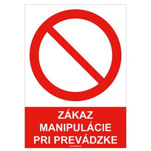 Zákaz manipulácie pri prevádzke, bezpečnostná tabuľka , plast A4, 0,5 mm