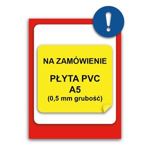 ZNAK NA INDYWIDUALNE ZAMÓWIENIE - znak BHP, płyta PVC A5, 0,5 mm